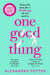 One Good Thing : From the Author of Runaway Bestseller Confessions of a Forty-Something F##k Up by Alexandra Potter Extended Range Pan Macmillan