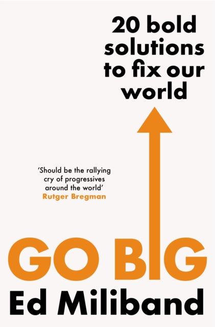 GO BIG: 20 Bold Solutions to Fix Our World by Ed Miliband Extended Range Vintage Publishing
