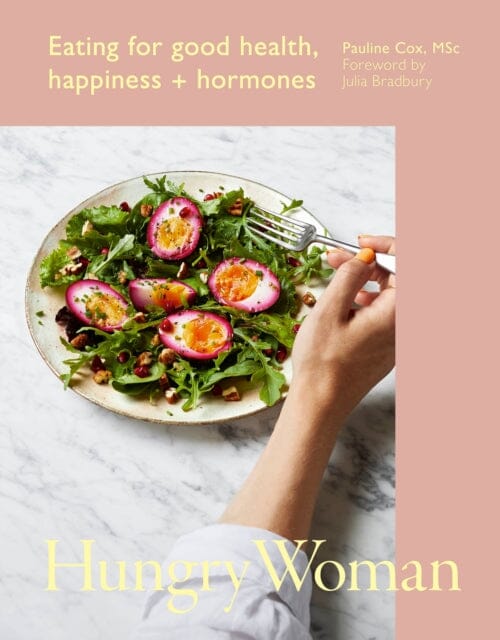 Hungry Woman : Eating for good health, happiness and hormones by Pauline Cox Extended Range Ebury Publishing