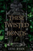 These Twisted Bonds : the spellbinding conclusion to the stunning fantasy romance These Hollow Vows Extended Range Hodder & Stoughton