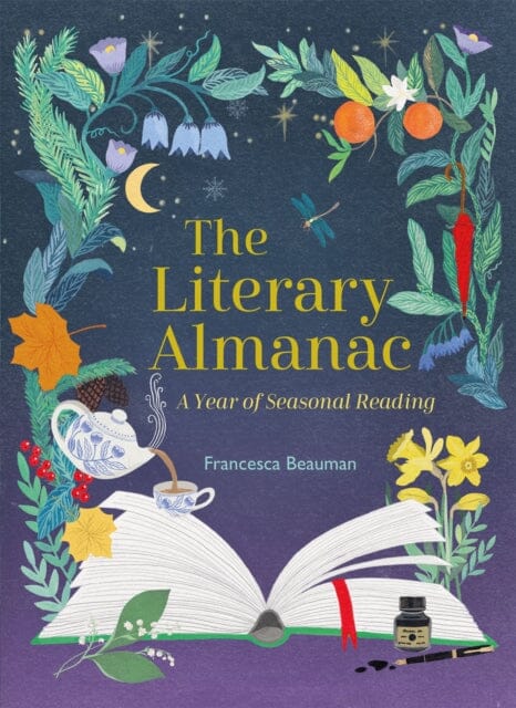 The Literary Almanac: A year of seasonal reading by Francesca Beauman Extended Range Quercus Publishing