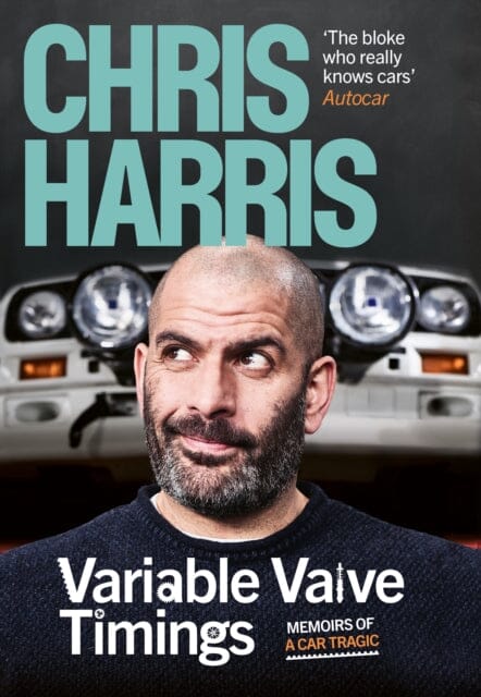 Variable Valve Timings : Memoirs of a car tragic by Chris Harris Extended Range Ebury Publishing