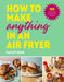 How to Make Anything in an Air Fryer : 100 quick, easy and delicious recipes: THE SUNDAY TIMES BESTSELLER by Hayley Dean Extended Range Ebury Publishing