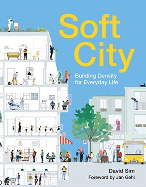 Soft City: Building Density for Everyday Life by David Sim Extended Range Island Press