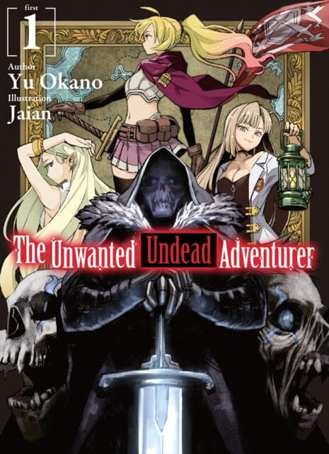 The Unwanted Undead Adventurer (Light Novel): Volume 1 by Yu Okano Extended Range J-Novel Club