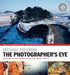 The Photographer's Eye Remastered 10th Anniversary: Composition and Design for Better Digital Photographs by Michael Freeman Extended Range Octopus Publishing Group