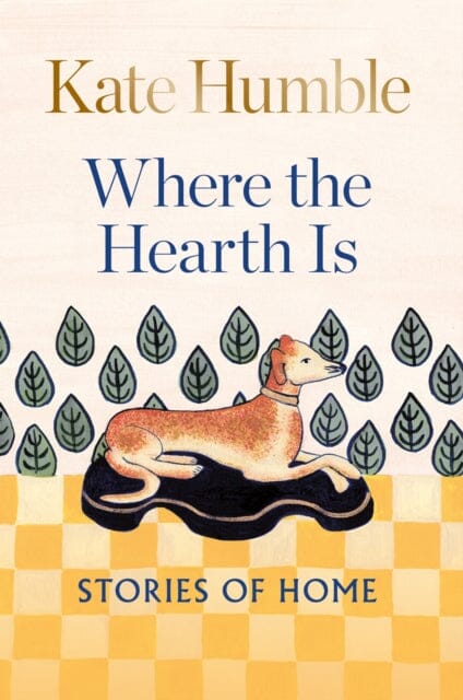 Where the Hearth Is: Stories of home by Kate Humble Extended Range Octopus Publishing Group