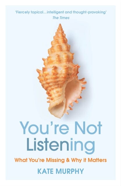 You're Not Listening: What You're Missing and Why It Matters by Kate Murphy Extended Range Vintage Publishing