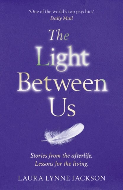 The Light Between Us: Lessons from Heaven That Teach Us to Live Better in the Here and Now by Laura Lynne Jackson Extended Range Cornerstone