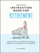 The Little Instruction Book for Retirement : Tongue-in-Cheek Advice for the Newly Retired by Kate Freeman Extended Range Octopus Publishing Group