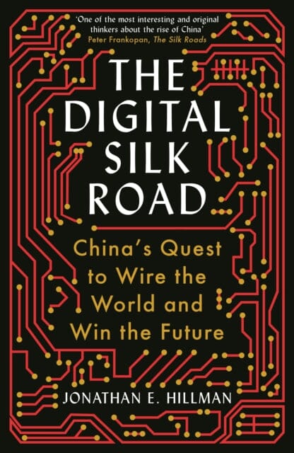 The Digital Silk Road : China's Quest to Wire the World and Win the Future Extended Range Profile Books Ltd