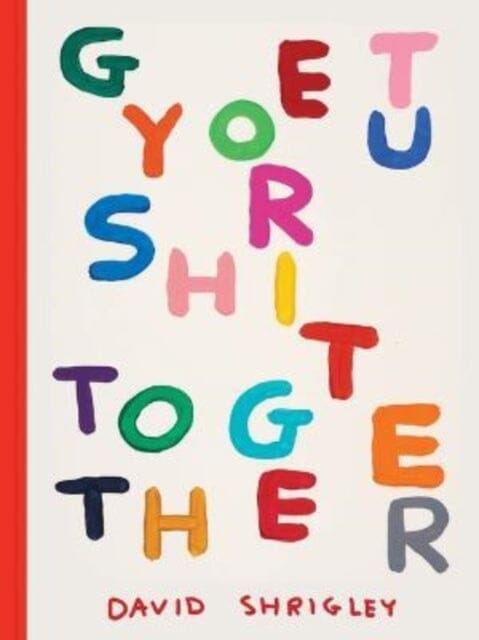 Get Your Shit Together by David Shrigley Extended Range Chronicle Books