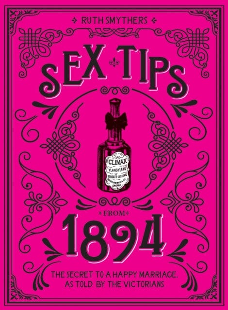 Sex Tips from 1894 : The Secret to a Happy Marriage, as Told by the Victorians by Ruth Smythers Extended Range Octopus Publishing Group