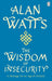 Wisdom Of Insecurity: A Message for an Age of Anxiety by Alan W Watts Extended Range Ebury Publishing