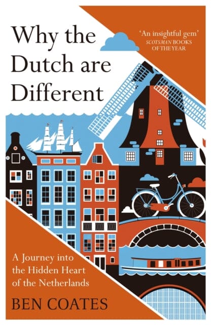Why the Dutch are Different: A Journey into the Hidden Heart of the Netherlands by Ben Coates Extended Range John Murray Press