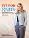 Fit for Knits : Everything you need to fit and sew beautiful knit clothes by Johanna Lundstrom Extended Range Last Stitch