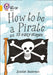 How to be a Pirate : Band 09/Gold Popular Titles HarperCollins Publishers