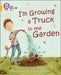 I'm Growing a Truck in the Garden : Band 09/Gold Popular Titles HarperCollins Publishers