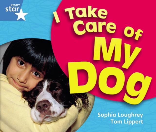 Rigby Star Guided Year 1 Blue Level: I Take Care Of My Dog Reader Single Popular Titles Pearson Education Limited
